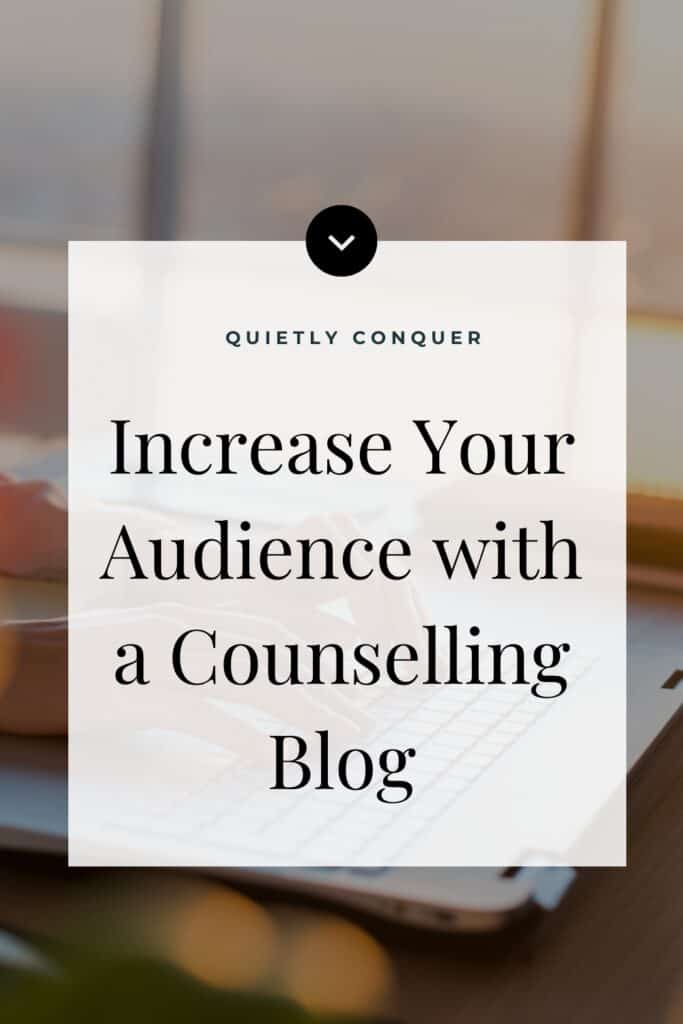 hands typing on laptop. Text reads "Increase Your Audience With a Counselling Blog"